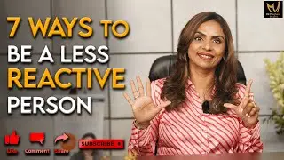 7 Ways to be a less reactive person - Dr. Meghana Dikshit