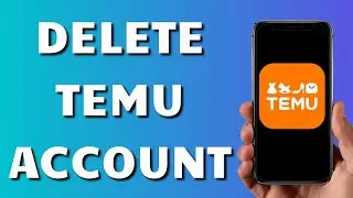 How to Delete Your Temu Account (2024)