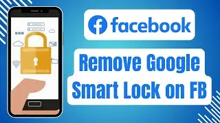 How to Remove Google Smart Lock on Facebook Android