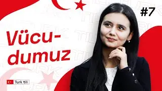 Vücudumuz | 7-dars | Turk tilidan sozlashuv darslari