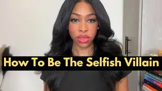 How To Be The Selfish Villain