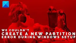 We couldn’t create a new partition -  Windows Installation Error