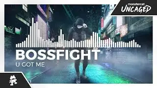 Bossfight - U Got Me [Monstercat Release]