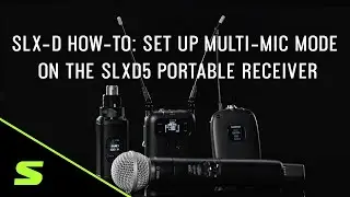 SLX-D How-To: Set Up Multi-Mic Mode on the SLXD5 Portable Receiver