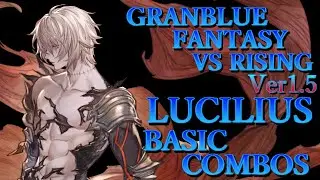 【Ver1.5】グラブルヴァーサス ライジング ルシファー 基本 コンボ【 GBVS RISING LUCILIUS BASIC COMBOS 】