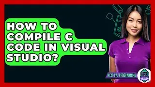 How To Compile C Code In Visual Studio? - Next LVL Programming