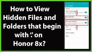 How to View Hidden Files and Folders on Honor 8x (EMUI Version 8.2)?