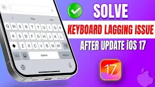 How to Fix Keyboard Lagging Issue On iPhone After Updating to iOS 17.0.1 | iPhone Keyboard Lag