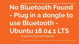 No Bluetooth Found - Plug in a dongle to use Bluetooth - Ubuntu 18.04.1 LTS