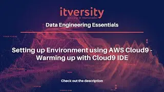 Setting up Environment using AWS Cloud9 - Warming up with Cloud9 IDE