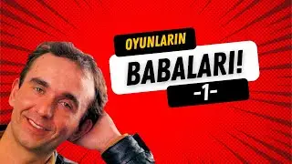 OYUNLARIN BABALARI -1-
