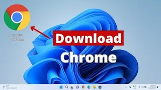 How to Download and Install Google Chrome in Windows 11