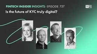 Is the future of KYC truly digital? | Fintech Insider podcast | Episode 737