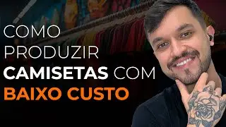 COMO PRODUZIR CAMISETAS COM BAIXO CUSTO E ALTA QUALIDADE NA PRÁTICA