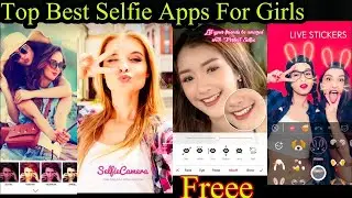 Best 5 Selfie Camera App For Girls   Girls Selfie Pose And Selfie Camera in 2021   Best Selfie App