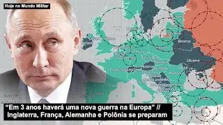 “Em 3 anos haverá uma nova guerra na Europa” Inglaterra, França, Alemanha e Polônia se preparam