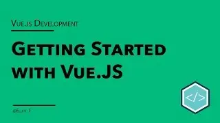 Getting Started with Vue.JS