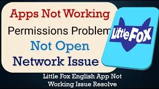 How To Fix Little Fox English App not working | Not Open | Space Issue | Network & Permissions Issue