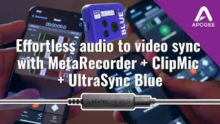 Effortless audio to video time code sync with Apogee MetaRecorder and ClipMic + UltraSync Blue