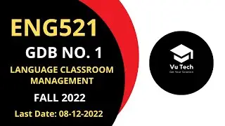 ENG521 GDB NO. 1 FALL 2022 || 100% RIGHT SOLUTION || LANGUAGE CLASSROOM MANAGEMENT || BY VuTech
