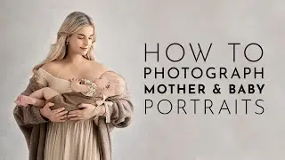 How To Photograph Mother & Baby Portraits - Photography Tutorial