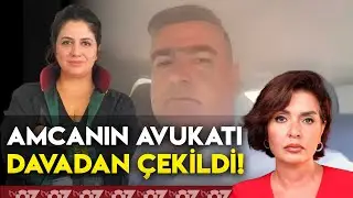 AMCANIN AVUKATI DAVADAN ÇEKİLDİ!