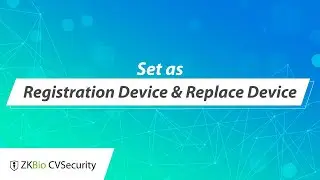 ZKBio CVSecurity Tutorial - Set as Registration Device & Replace Device