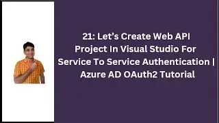 21: Let's Create Web API Project In Visual Studio For Service To Service API Authentication