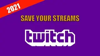 How To Save Your Streams On Twitch 2022