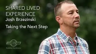 Shared Lived Experience: Josh Brzezinski - Taking the Next Step