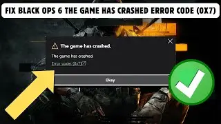 Fix Black Ops 6 The Game Has Crashed Error Code (0x7)