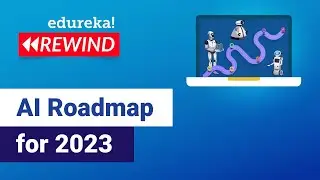 AI Roadmap For 2023  | Learn AI | Artificial Intelligence Careers | Edureka Rewind