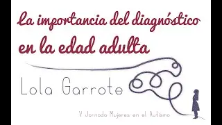 La importancia en el diagnóstico en la edad adulta, por Lola Garrote