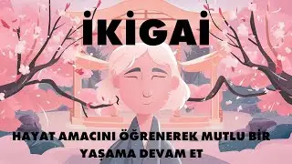 İkigai ile Hayat Amacınızı Keşfedin ve Hayatını Mutlu Bir Şekilde Geçirin