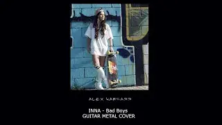 INNA - Bad Boys  (GUITAR METAL COVER) ALEX KARCASS