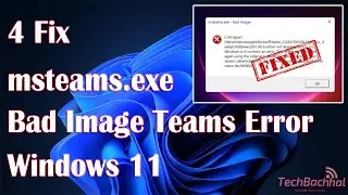 How to fix msteams exe Bad Image Teams error in Windows 11