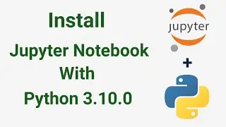 How to Install Jupyter Notebook  On Windows 10 | How to Install Python With Jupter Notebook