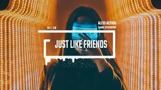 Dark Synthpop by Alexi Action (No Copyright Music) /Just Like Friends