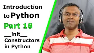 Introduction to Python - Part 18 - Object Oriented Programming - __init__ - Constructors in Python