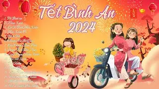 TẾT BÌNH AN - Nhạc Xuân Hot 2024 - Tuyển Tập Những bản Nhạc Xuân Hay Nhất