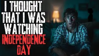 I Thought I Was Watching Independence Day | Creepypasta