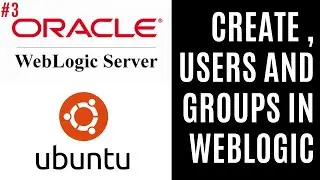 How to Create User and groups in Weblogic Servers | Users, Roles and Groups Management | Video 3