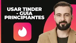 Cómo usar la aplicación Tinder - Guía para principiantes