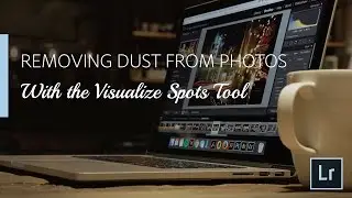 Lightroom Coffee Break: Removing Dust from Photos with the Visualize Spots Tool | Adobe Lightroom