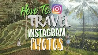 HOW TO TAKE TRAVEL INSTAGRAM PHOTOS