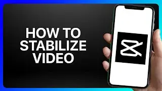 How To Stabilize Video In CapCut Tutorial