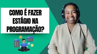 COMO É SER ESTÁGIARIA NA PROGRAMAÇÃO?