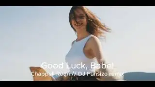 Good Luck, Babe! - Chappell Roan (DJ Funsize Remix)