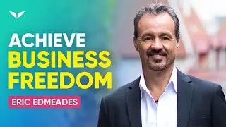 Transition From Being Self-Employed To Becoming A Business Owner | Eric Edmeades