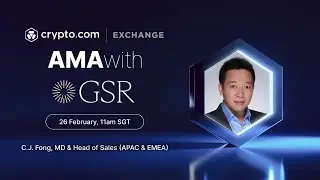 Live AMA with C.J. Fong, MD & Head of Sales (APAC & EMEA), GSR | Crypto.com Exchange